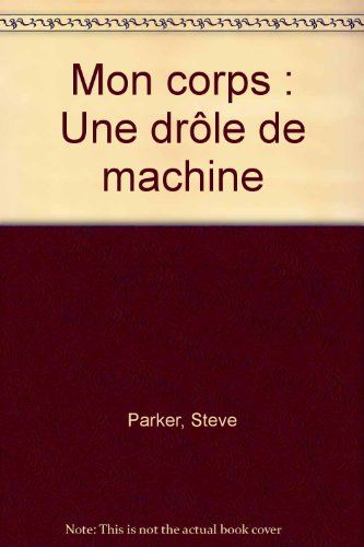 Mon corps, une drôle de machine