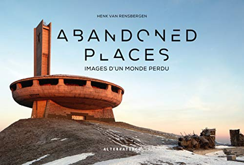 Abandoned places : images d'un monde perdu