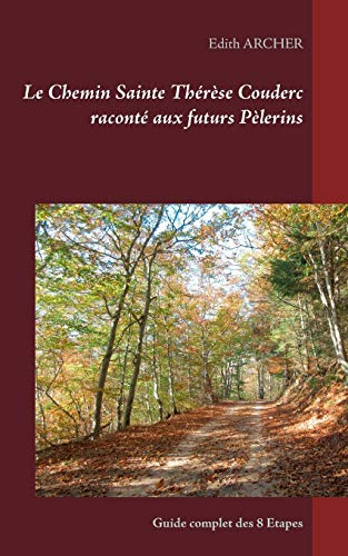 Le Chemin Sainte Thérèse Couderc raconté aux futurs Pèlerins : Guide complet des 8 Etapes