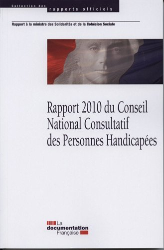 Rapport 2010 du Conseil national consultatif des personnes handicapées : remis à la Ministre des sol
