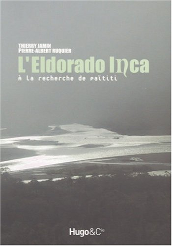 L'Eldorado inca : à la recherche de Païtiti