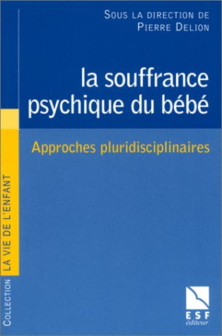 La souffrance psychique du bébé : approches pluridisciplinaires