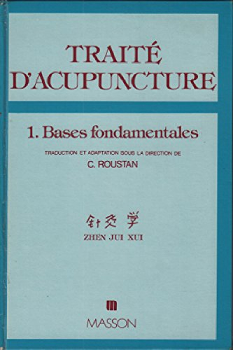 Traité d'acupuncture : médecine traditionnelle chinoise. Vol. 1. Bases fondamentales