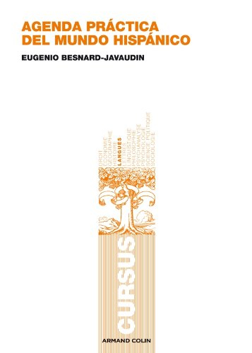 Agenda practica del mundo hispanico. Le monde hispanique jour après jour : civilisation, conjugaison