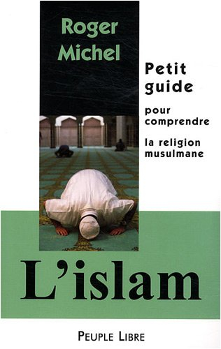 L'islam : petit guide pour comprendre la religion musulmane