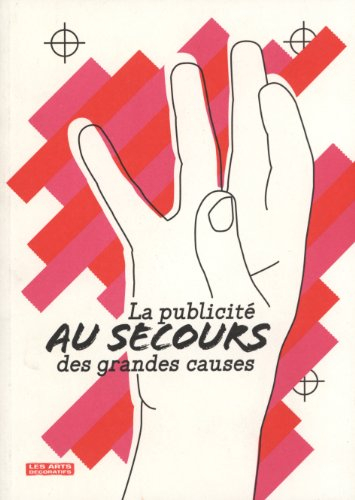 La publicité au secours des grandes causes : exposition, Paris, Musée des arts décoratifs, du 11 fév