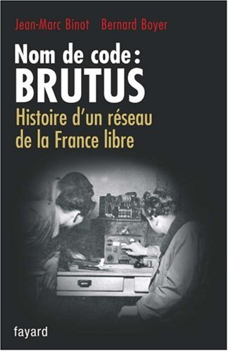 Nom de code, Brutus : histoire d'un réseau de la France libre