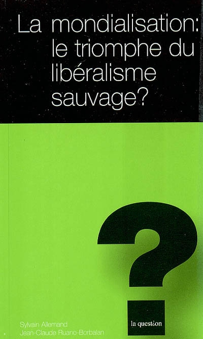 La mondialisation : le triomphe du libéralisme sauvage ?