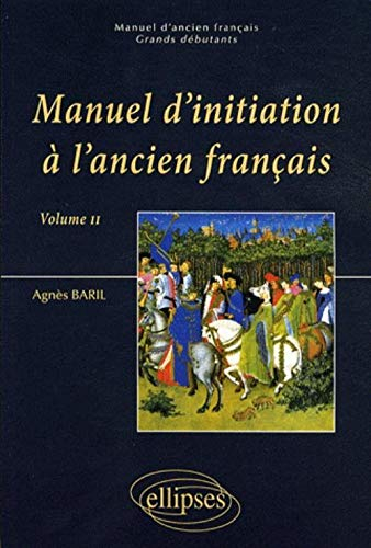Manuel d'initiation à l'ancien français : grands débutants. Vol. 2