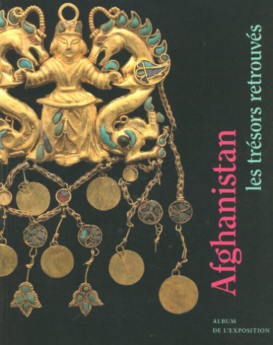 Afghanistan, les trésors retrouvés : album de l'exposition : exposition, Paris, Musée des arts asiat