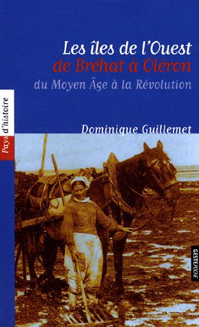 Les îles de l'Ouest, de Bréhat à Oléron : du Moyen Age à la Révolution