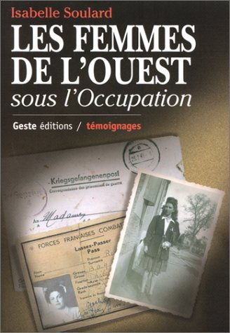 Les femmes de l'Ouest sous l'Occupation : Bretagne, Basse-Normandie, Pays de Loire, Poitou-Charentes