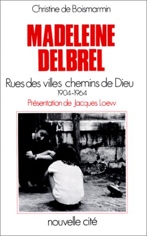 Madeleine Delbrêl : 1904-1964, rue des villes chemins de Dieu