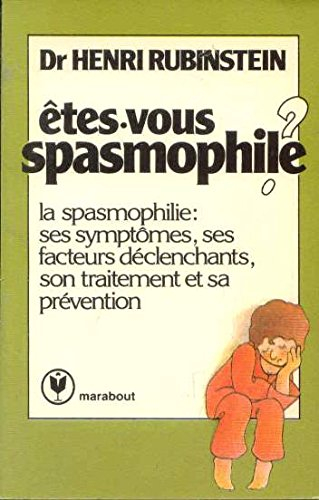 Etes-vous spasmophile ? : la spasmophilie ou tétanie chronique, ses symptômes, ses mécanismes et son
