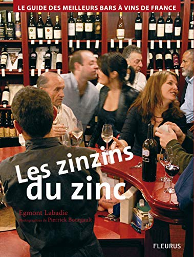 Les zinzins du zinc : le guide des meilleurs bars à vins de France
