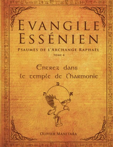 Evangile essénien : psaumes de l'archange Raphaël. Vol. 4. Entrez dans le temple de l'harmonie