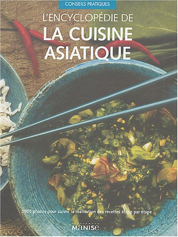L'encyclopédie de la cuisine asiatique : 1.500 photos pour suivre la réalisation des recettes étape 