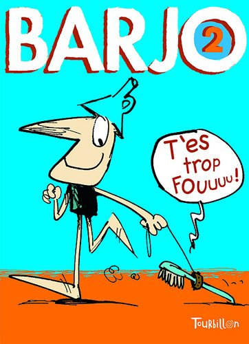 Barjo. Vol. 2. T'es trop fou !