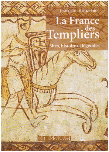 La France des Templiers : sites, histoire et légendes