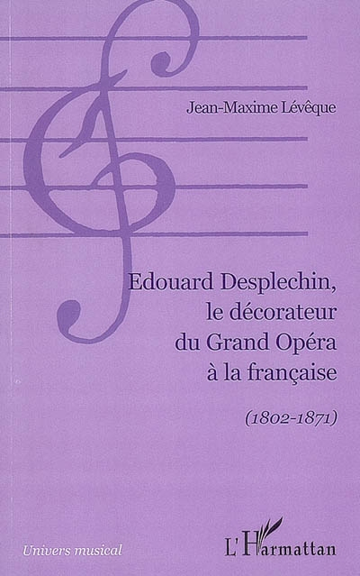 Edouard Desplechin, le décorateur du grand opéra à la française (1802-1871)