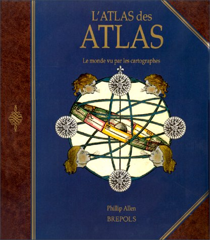 L'Atlas des atlas : le monde vu par les cartographes