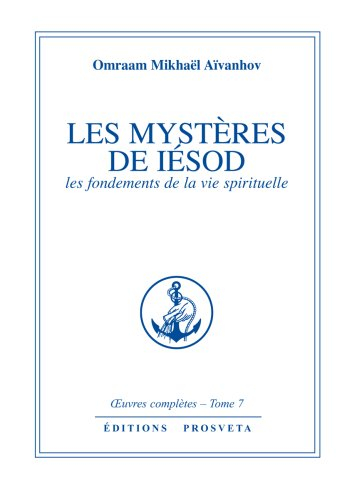 Oeuvres complètes. Vol. 7. Les mystères de Iesod : les fondements de la vie spirituelle