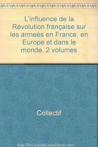 l'influence de la révolution française sur les armeés en france, en europe et dans le monde. 2 volum