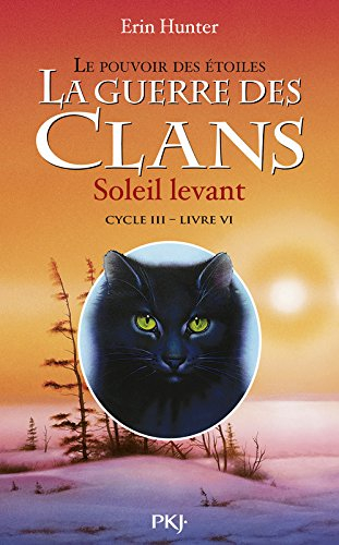 La guerre des clans : cycle 3, le pouvoir des étoiles. Vol. 6. Soleil levant