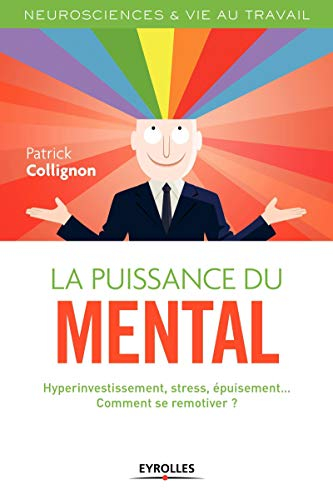 La puissance du mental : hyperinvestissement, stress, épuisement... comment se remotiver ?