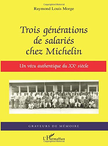 Trois générations de salariés chez Michelin: Un vécu authentique du XXe siècle