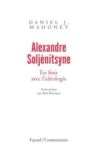 Alexandre Soljénitsyne : en finir avec l'idéologie