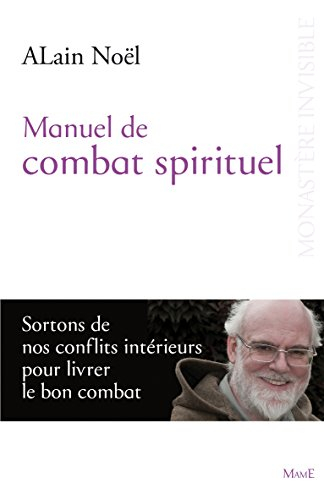 Manuel de combat spirituel : sortons de nos conflits intérieurs pour livrer le bon combat