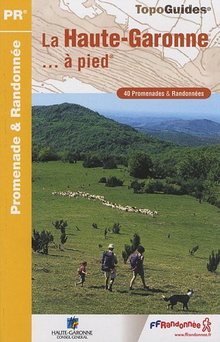 La Haute-Garonne... à pied : 40 promenades & randonnées