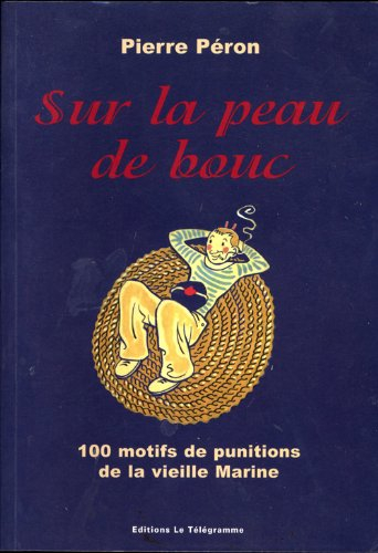 Sur la peau de bouc : 100 motifs de punition de la vieille Marine