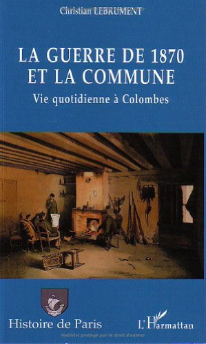 La guerre de 1870 et la Commune : vie quotidienne à Colombes