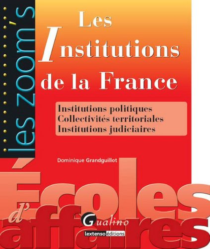 Les Institutions de la France : institutions politiques, collectivités territoriales, institutions j