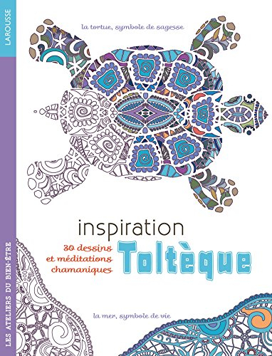 Inspiration toltèque : 30 dessins et méditations chamaniques