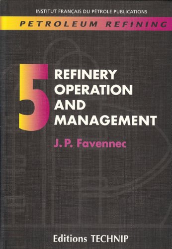 Petroleum refining. Vol. 5. Refinery operation and management