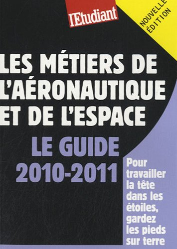 Les métiers de l'aéronautique et de l'espace : le guide 2010-2011