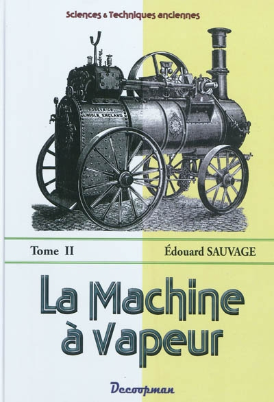 La machine à vapeur : traité général. Vol. 2