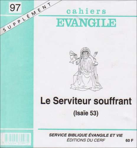 Cahiers Evangile, supplément, n° 97. Le serviteur souffrant : (Isaïe 53)