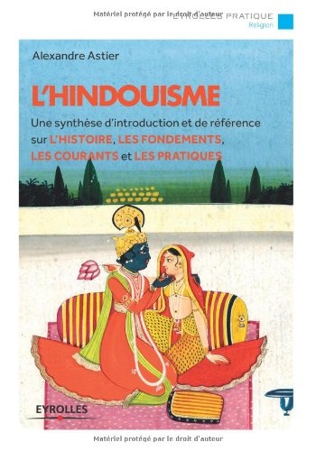 L'hindouisme : une synthèse d'introduction et de référence sur l'histoire, les fondements, les coura