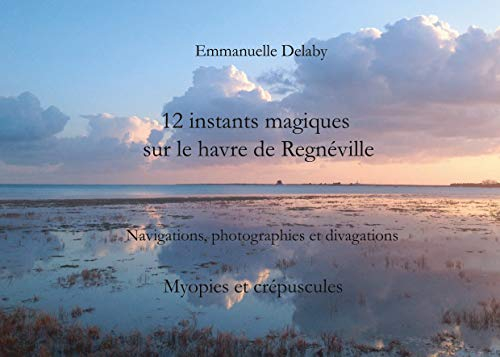 12 instants magiques sur le havre de Regnéville - Navigations, photographies et divagations: Volume 