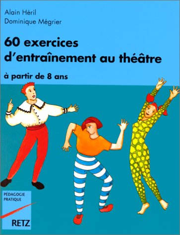 60 exercices d'entraînement au théâtre : à partir de 8 ans