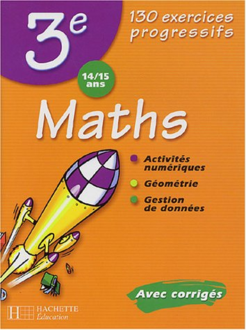 Maths 3e, 14-15 ans : 130 exercices progressifs : avec corrigés