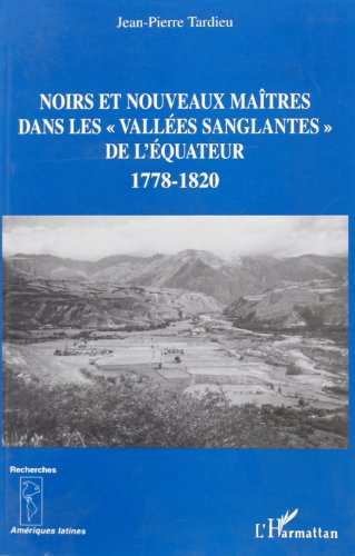 Noirs et nouveaux maîtres dans les vallées sanglantes de l'Equateur, 1778-1820