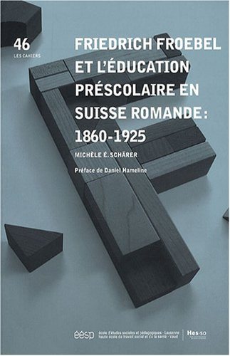 Friedrich Froebel et l'éducation préscolaire en Suisse romande : 1860-1925