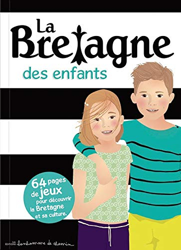 La Bretagne des enfants : 64 pages de jeux pour découvrir la Bretagne et sa culture...