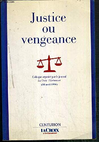 Justice ou vengeance : l'institution judiciaire face à l'opinion, colloque, 30 avr. 1994