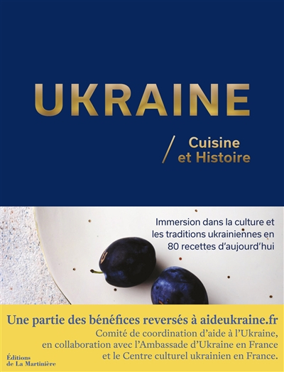 Ukraine : cuisine et histoire : immersion dans la culture et les traditions ukrainiennes en 80 recet